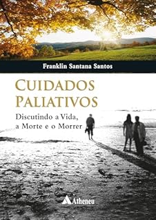 Cuidados Paliativos - Discutindo a Vida, a Morte e o Morrer (eBook)