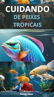 Livro CUIDANDO DE PEIXES TROPICAIS: Cuidados com os peixes e aquários que sustentam a vida