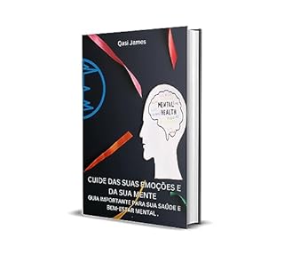 Livro CUIDE DAS SUAS EMOÇÕES E DA SUA MENTE GUIA IMPORTANTE PARA SUA SAÚDE E BEM-ESTAR MENTAL .