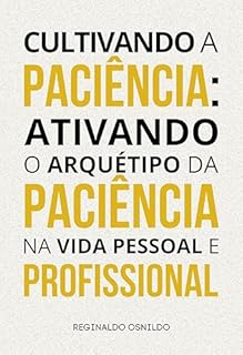 Livro Cultivando a paciência: ativando o arquétipo da Paciência na vida pessoal e profissional (Arquétipos no dia a dia)