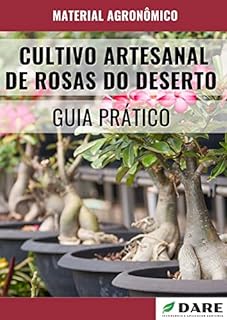 Livro CULTIVO ARTESANAL DE ROSAS DO DESERTO: Guia Prático