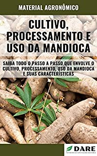 Livro CULTIVO, PROCESSAMENTO E USO DA MANDIOCA | Todo o passo a passo desde o plantio até chegar a sua mesa