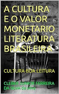 Livro A CULTURA E O VALOR MONETARIO LITERATURA BRASILEIRA: CULTURA BOA LEITURA