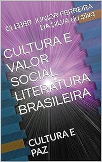 CULTURA E VALOR SOCIAL LITERATURA BRASILEIRA : CULTURA E PAZ (COLEÇÃO LITERATURA BRASILEIRA E CULTURA E PAZ Livro 3)