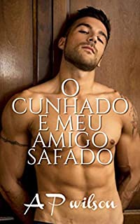 Livro O Cunhado e Meu Amigo Safado [Conto Erótico]