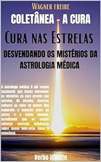 Livro Cura nas Estrelas Desvendando os Mistérios da Astrologia Médica (A Cura Livro 10)