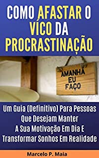 Livro A CURA DA PROCRASTINAÇÃO: Táticas (Comprovadas) Para Dominar Seu Tempo E Aumentar Sua Produtividade