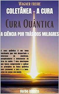 Cura Quântica - A Ciência por Trás dos Milagres (A Cura Livro 6)