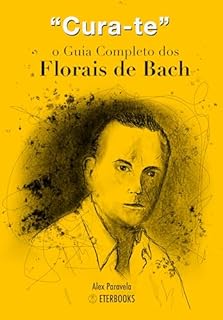 Cura-te: o Guia Completo dos Florais de Bach