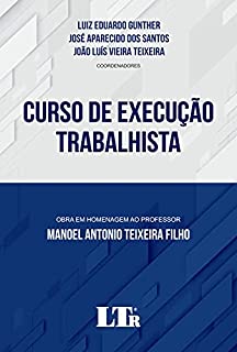 Livro Curso de Execução Trabalhista: Obra em homenagem ao professor Manoel Antonio Teixeira Filho