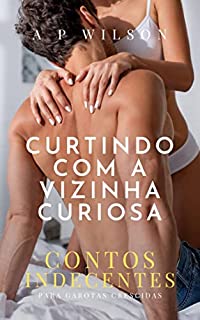 Livro Curtindo com a Vizinha Curiosa: Contos Indecentes