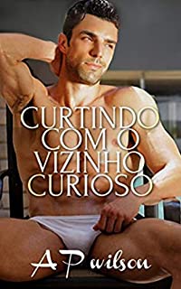 Livro Curtindo com o Vizinho Curioso [Conto Erótico]