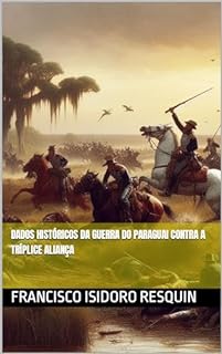 Dados Históricos da Guerra do Paraguai contra a Tríplice Aliança