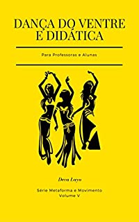 Dança do Ventre e Didática: Para Professoras e Alunas (Metaforma e Movimento Livro 5)