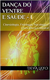 Livro Dança do Ventre e Saúde - I: Cinesiologia, Fisiologia, Psicologia e Consciência Corporal (Metaforma e Movimento Livro 3)