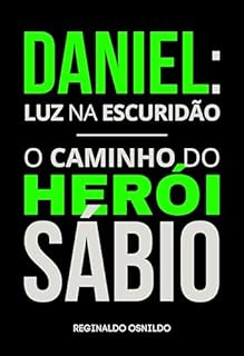 Livro Daniel: luz na escuridão - o caminho do herói sábio (Heróis nas narrativas bíblicas)