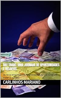 Livro Day trade: uma jornada de oportunidades e desafios: Os riscos envolvidos e as recomendações para se tornar um trader de sucesso.