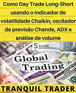 Livro Como Day Trade Long-Short usando o indicador de volatilidade Chaikin, oscilador de previsão Chande, ADX e análise de volume