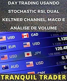 Livro DAY TRADING USANDO STOCHASTIC RSI, DUAL KELTNER CHANNEL, MACD E ANÁLISE DE VOLUME