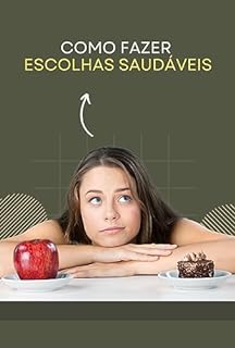 Livro Decifrando os Hábitos Alimentares: O Caminho para Escolhas Saudáveis e o Controle da Fome Emocional