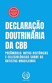 Livro Declaração Doutrinária da CBB: Preâmbulo: Notas Históricas e Eclesiológicas Sobre os Batistas Brasileiros (Academia CHTB Livro 4)