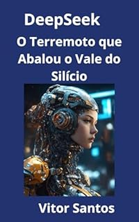 Livro DeepSeek: O Terremoto que Abalou o Vale do Silício