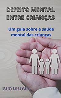 Livro DEFEITO MENTAL ENTRE CRIANÇAS: Um guia sobre a saúde mental das crianças