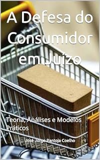 Livro A Defesa do Consumidor em Juízo: Teoria, Análises e Modelos Práticos