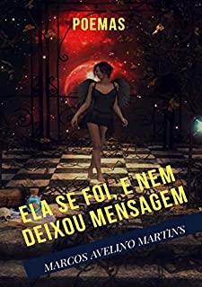 Livro ELA SE FOI, E NEM DEIXOU MENSAGEM: POEMAS