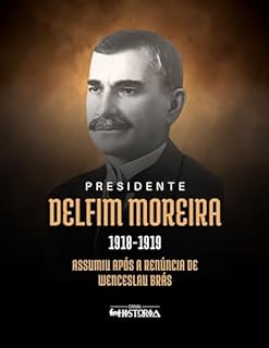 Livro Delfim Moreira (1918-1919): Assumiu após a renúncia de Wenceslau Brás