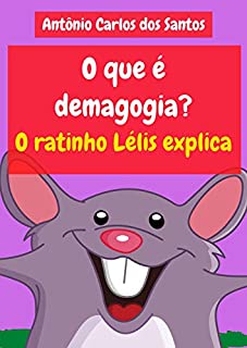 O que é demagogia? O ratinho Lélis explica (Coleção Cidadania para Crianças Livro 24)