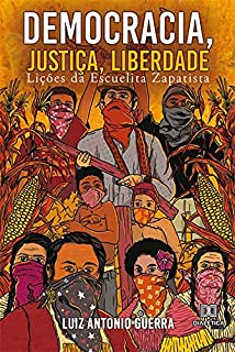 Democracia, Justiça, Liberdade: Lições Da Escuelita Zapatista - EBook ...