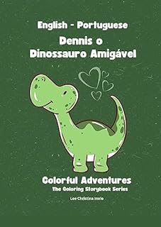 Livro Dennis o Dinossauro Amigável - Dennis the Friendly Dinosaur | Livro Infantil Bilíngue - Bilingual Children's Book: English/Portuguese | Inglês/Português ... Adventures - The Coloring Storybook Series)