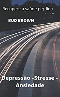 Livro Depressão –Stresse – Ansiedade: Recupere a saúde perdida