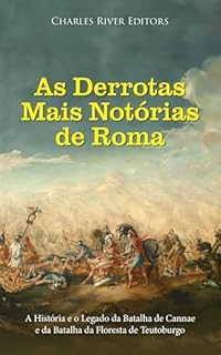 Livro As Derrotas Mais Notórias de Roma: A História e o Legado da Batalha de Cannae e da Batalha da Floresta de Teutoburgo