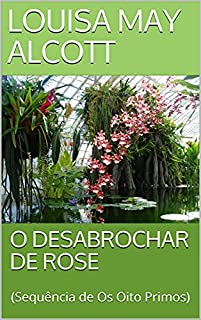 Livro O DESABROCHAR DE ROSE: (Sequência de Os Oito Primos)