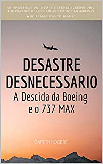 DESASTRE DESNECESSARIO: A Descida da Boeing e o 737 MAX (Air Disaster Livro 1)