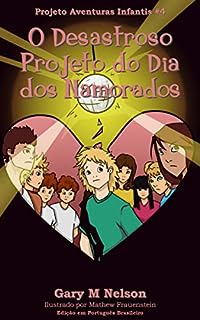 Livro O Desastroso Projeto do Dia dos Namorados: Edição em Português Brasileiro (Projeto Aventuras Infantis Livro 4)