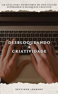 Desbloqueando a Criatividade: Um Guia para Escritores de Não Ficção Superarem o Bloqueio Criativo