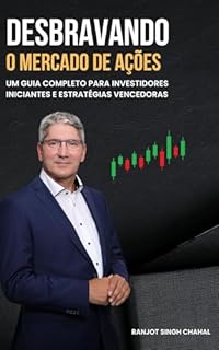 Livro Desbravando o Mercado de Ações: Um Guia Completo para Investidores Iniciantes e Estratégias Vencedoras