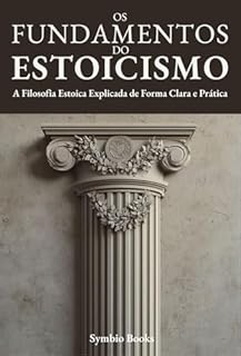 Livro Descomplicando o Estoicismo - Os Fundamentos do Estoicismo: A Filosofia Estoica Explicada de Forma Clara e Prática - Virtude, Serenidade e Autocontrole