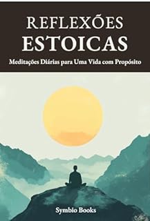 Livro Descomplicando o Estoicismo - Reflexões Estoicas: Meditações Diárias para Uma Vida com Propósito: Filosofia Estoica Aplicada: Reflexões para uma Vida com Propósito