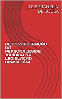 Livro DESCONSIDERAÇÃO DA PERSONALIDADE JURÍDICA NA LEGISLAÇÃO BRASILEIRA