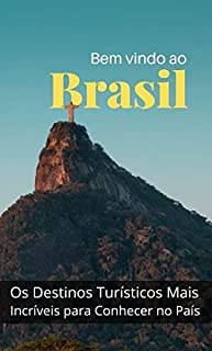 Descubra o Brasil: Os Destinos Turísticos Mais Incríveis para Conhecer no País (Descobrindo o Mundo)