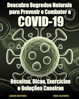 Livro Descubra Segredos Naturais para Prevenir e Combater a COVID-19: Receitas, Dicas, Exercícios e Soluções Caseiras