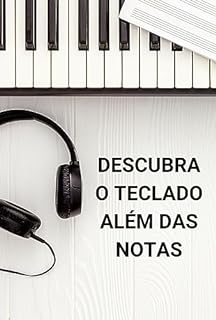 Livro Descubra o Teclado Além das Notas: Guia Completo para Tocar Jazz, Blues e Pop no Teclado