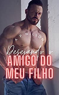 Livro Desejando o amigo do meu filho [Conto Erótico]