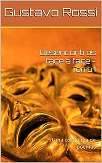 Livro Desencontros face a face - Tomo I: Uma coletânea de poemas