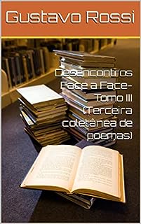 Livro Desencontros Face a Face- Tomo III (Terceira coletânea de poemas)