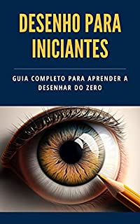 Livro Desenho para iniciantes: Guia completo para aprender a desenhar do Zero (Aprendendo a desenhar)